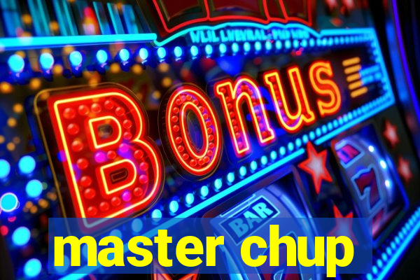 master chup